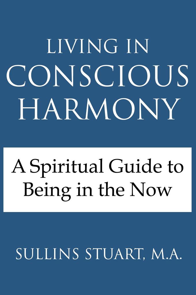 Living in Conscious Harmony: A Spiritual Guide to Being in the Now