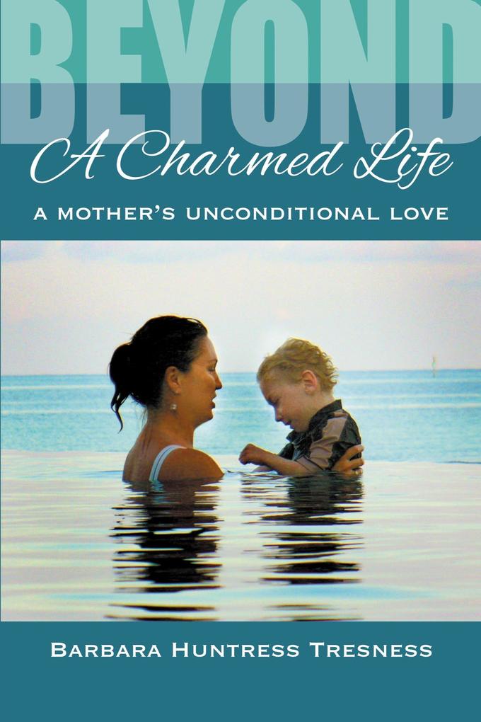 Beyond a Charmed Life A Mother‘s Unconditional Love