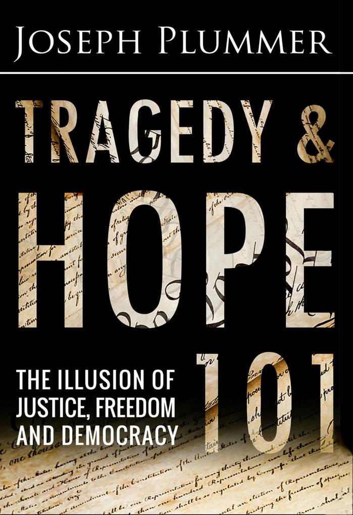 Tragedy and Hope 101: The Illusion of Justice Freedom and Democracy