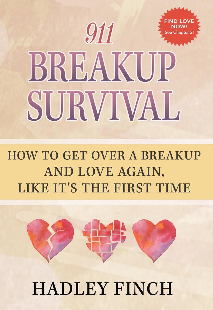 911 Breakup Survival How To Get Over A Breakup And Love Again Like It‘s The First Time