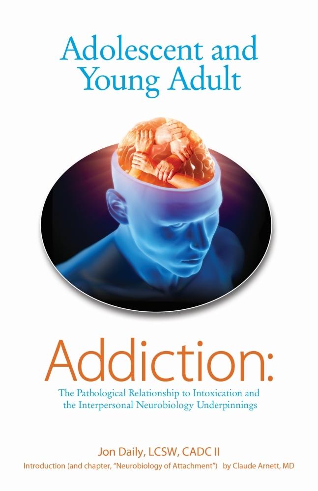 Adolescent and Young Adult Addiction: The Pathological Relationship To Intoxication and the Interpersonal Neurobiology Underpinnings
