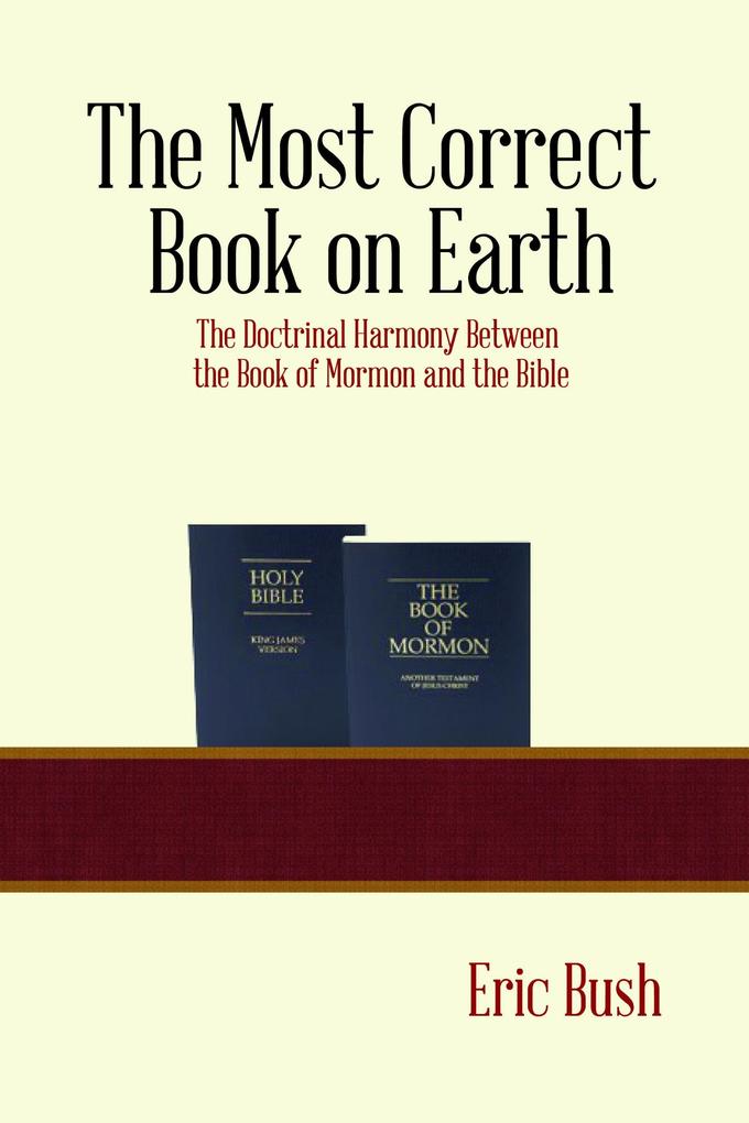 Most Correct Book on Earth: The Doctrinal Harmony between the Book of Mormon and the Bible