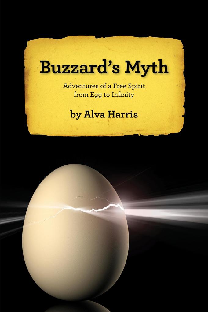 Buzzard‘s Myth: Adventures of a Free Spirit from Egg to Infinity