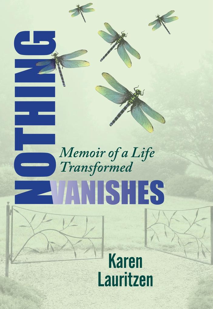 Nothing Vanishes Memoir of a Life Transformed