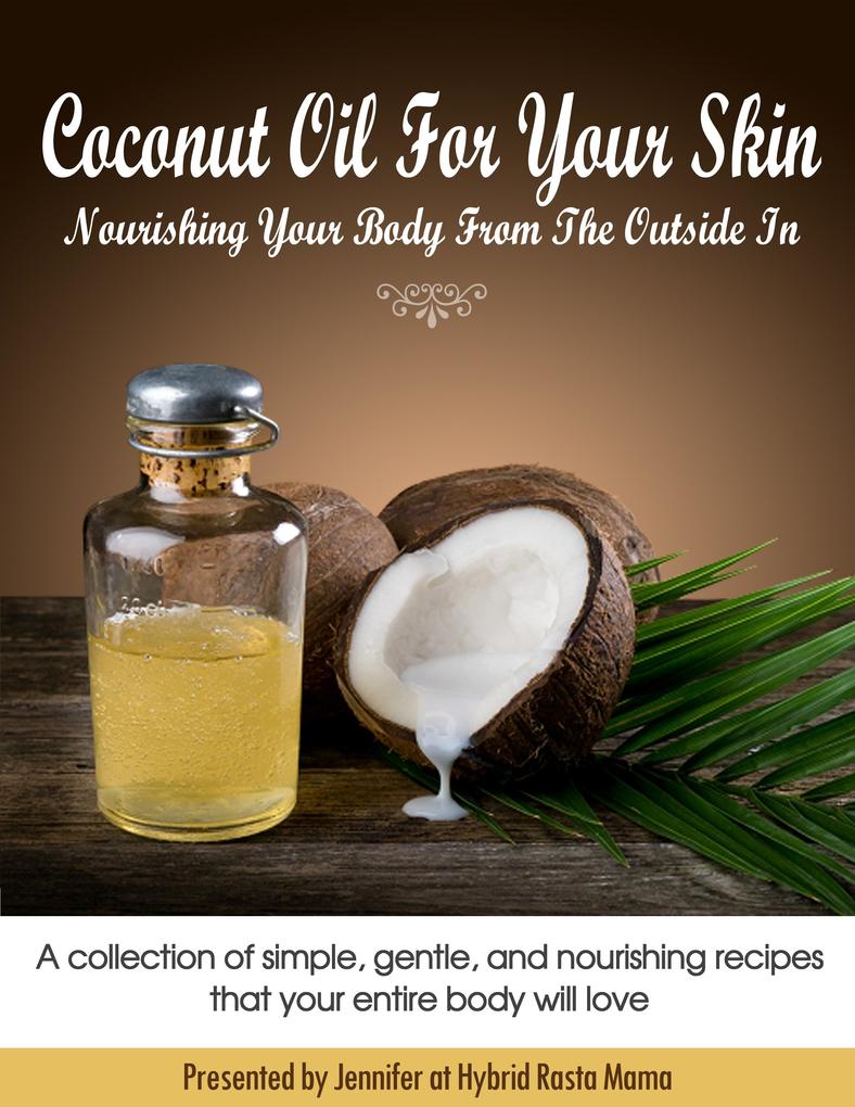 Coconut Oil For Your Skin: Nourishing Your Body From The Outside In