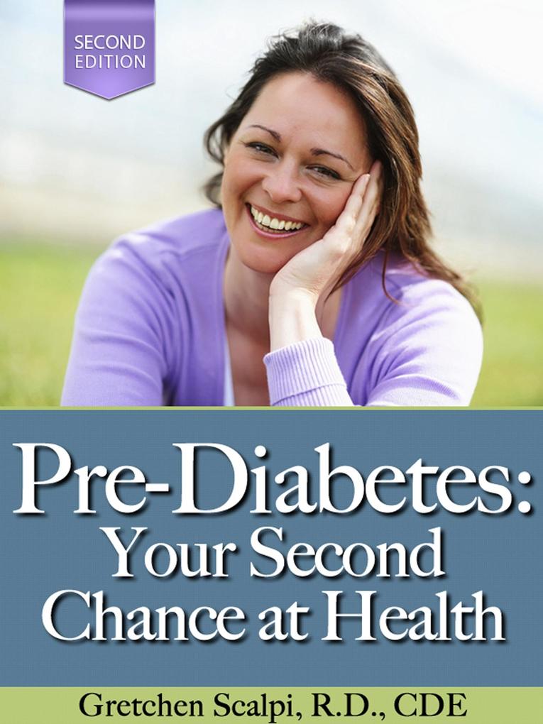 Pre-Diabetes: Your Second Chance At Health! (2nd Edition)