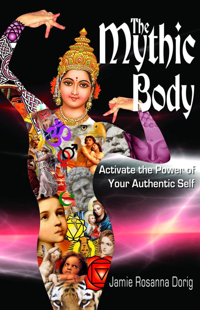 Mythic Body: Activate the Power of Your Authentic Self