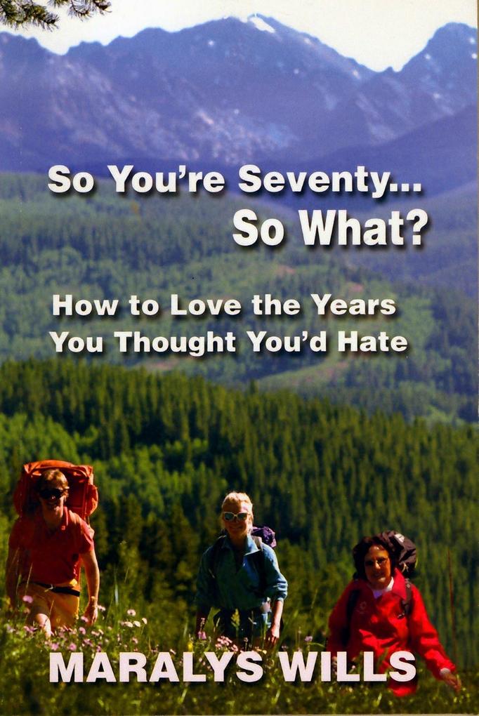 So You‘re Seventy ... So What?