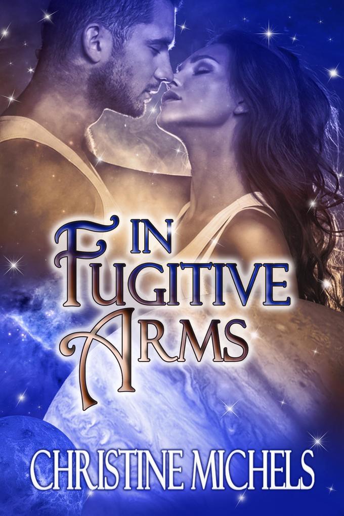 In Fugitive Arms: Futuristic Romance