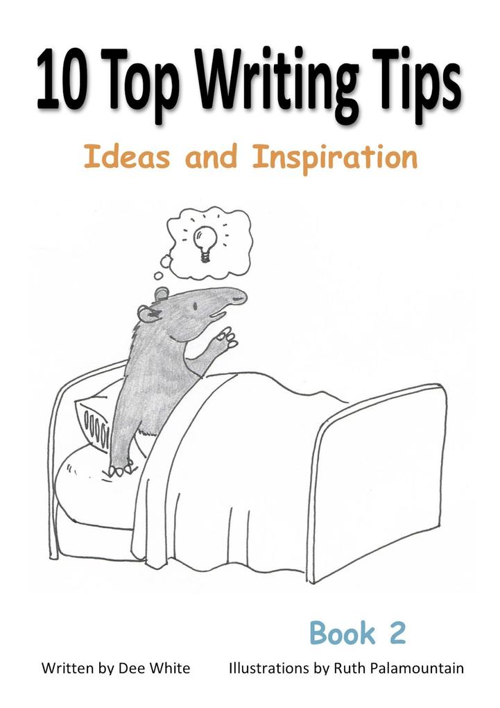 10 Top Writing Tips: Ideas and Inspiration