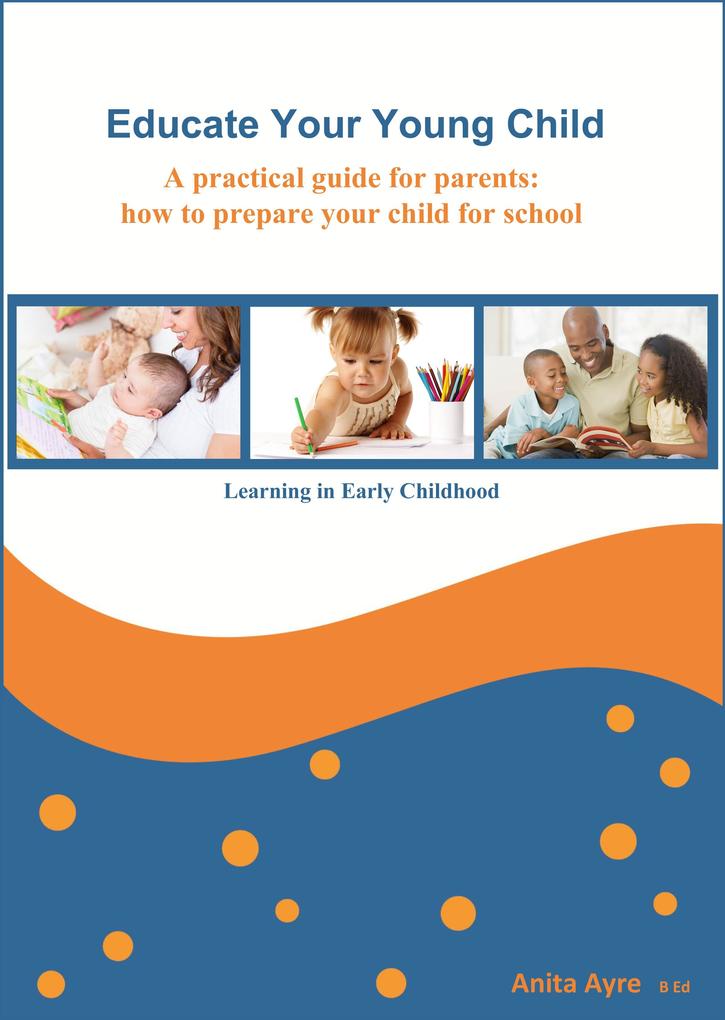 Educate Your Young Child: A practical guide for parents: how to prepare your child for school