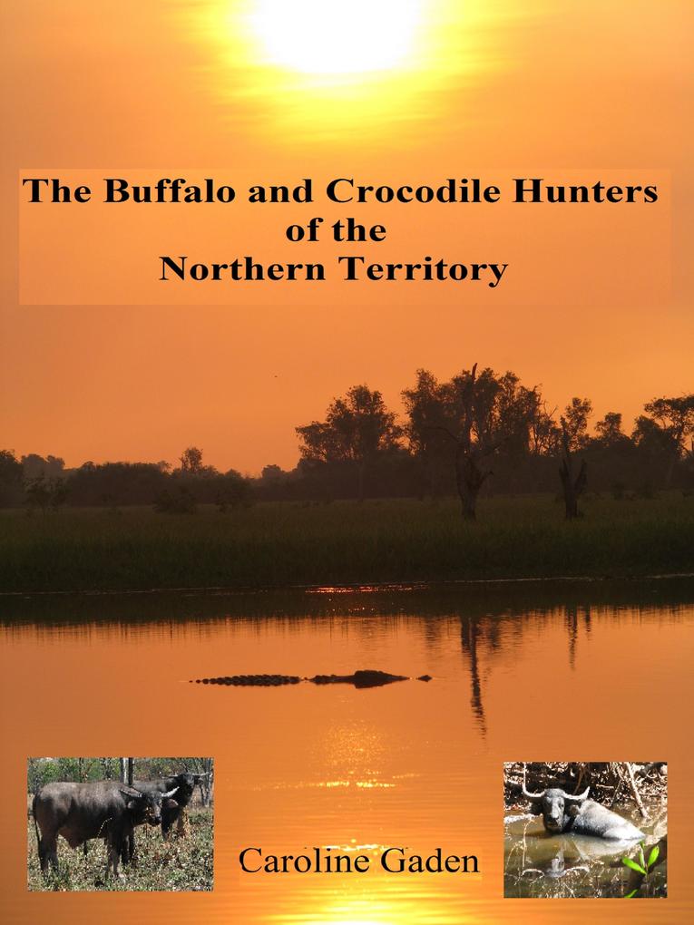 Buffalo and Crocodile Hunters of the Northern Territory