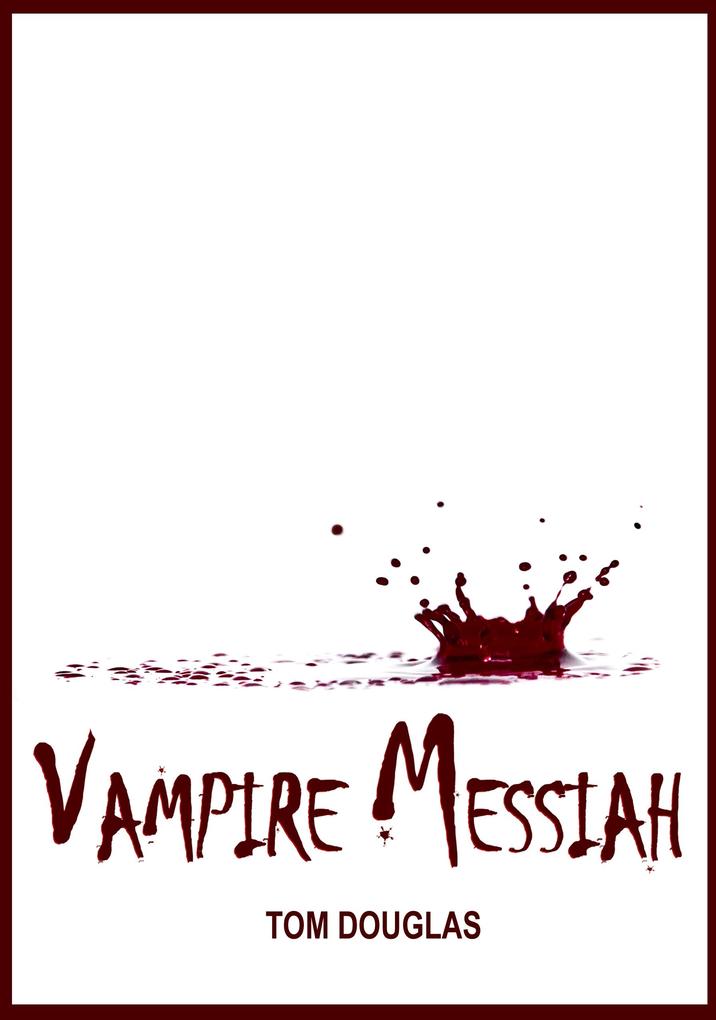 Vampire Messiah: Waging A Conspiracy Of Hope And Saving The World One Bite At A Time