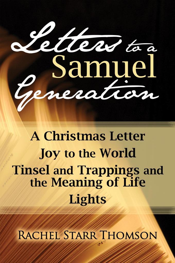 Letters to a Samuel Generation: A Christmas Letter Joy to the World Tinsel and Trappings and the Meaning of Life Lights