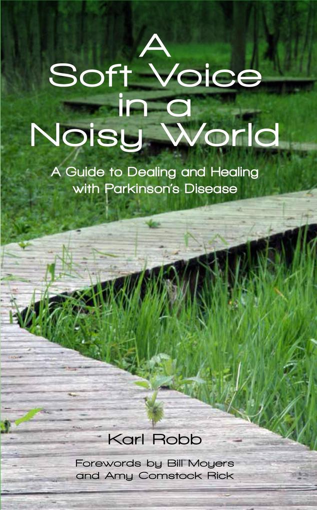 Soft Voice in a Noisy World A Guide to Dealing and Healing with Parkinson's Disease