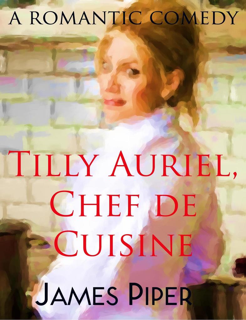 Tilly Auriel Chef de Cuisine (A Romantic Comedy)