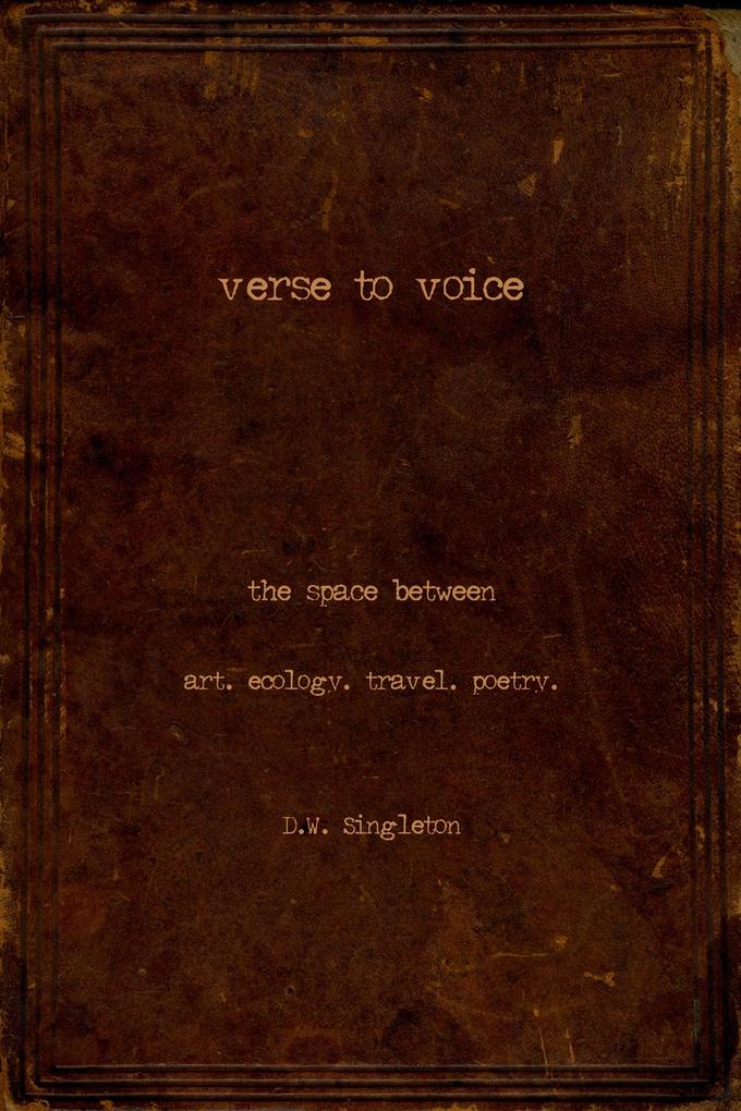 Verse to Voice: The Space Between - art. ecology. travel. poetry.