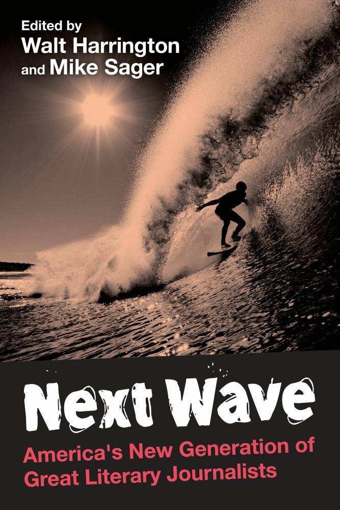 Next Wave: America‘s New Generation of Great Literary Journalists