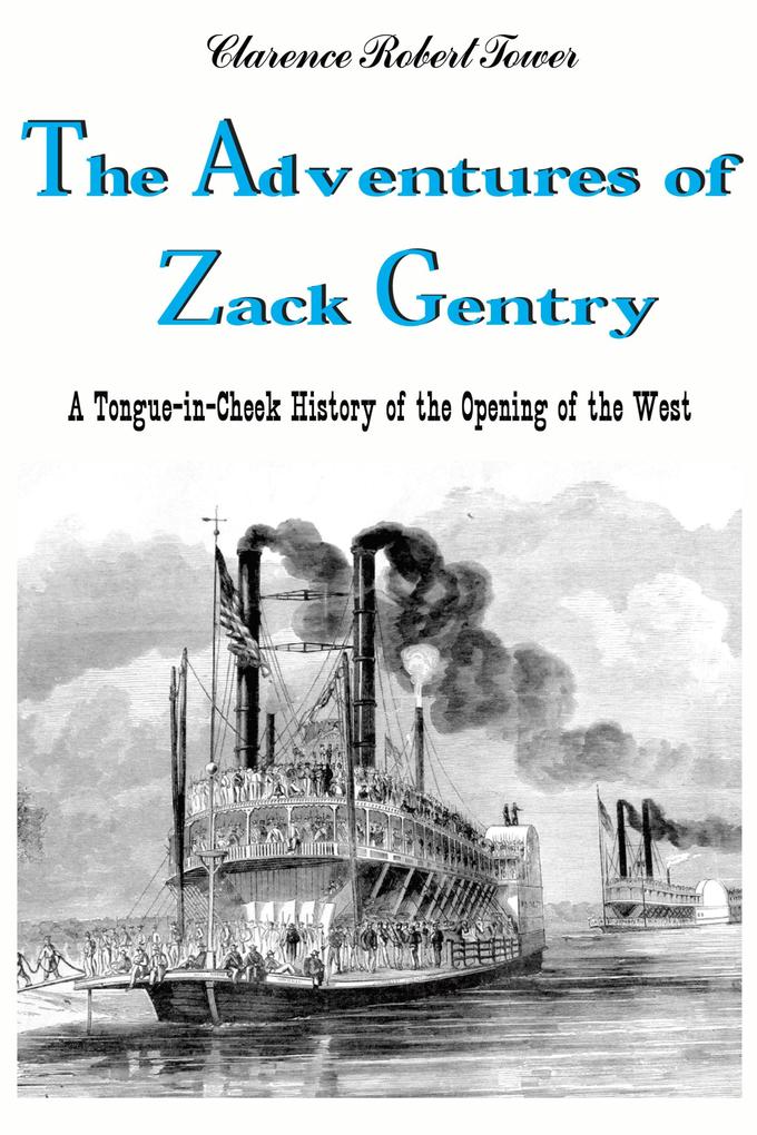Adventures of Zack Gentry A Tongue-in-Cheek History of the Opening of the West