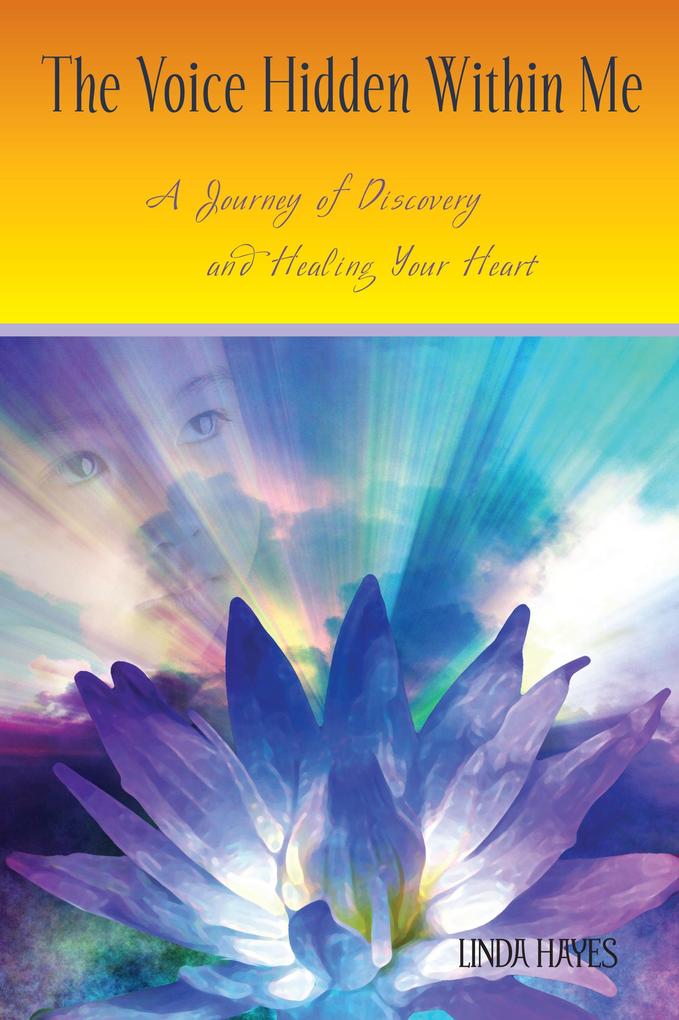 Voice Hidden Within Me: A Journey of Discovery and Healing Your Heart