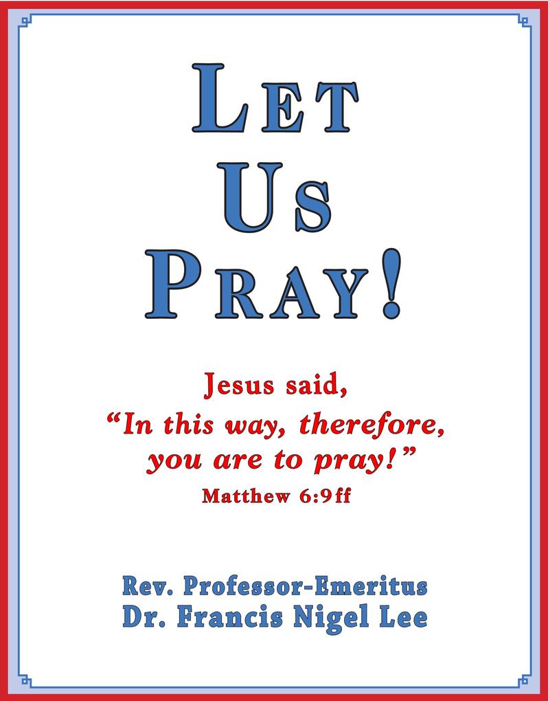 Let Us Pray!: Study of The Lord‘s Prayer and Other Bible Prayer