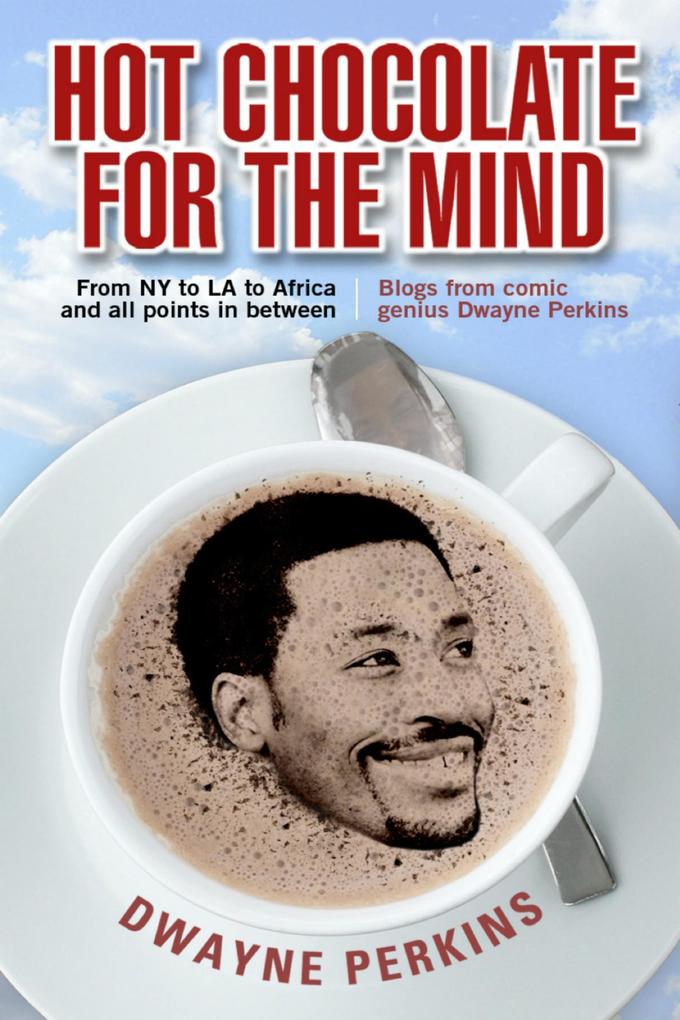Hot Chocolate For The Mind: Funny Stories from Comedian Dwayne Perkins