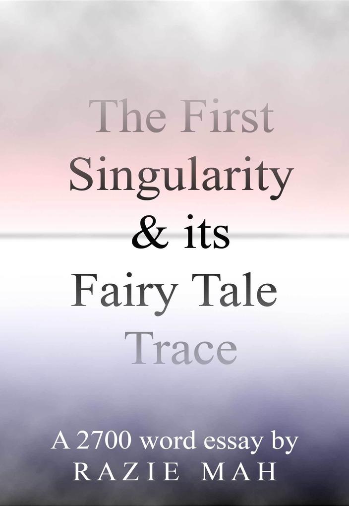 First Singularity and Its Fairy Tale Trace