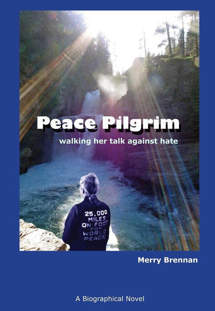 Peace Pilgrim: Walking Her Talk Against Hate
