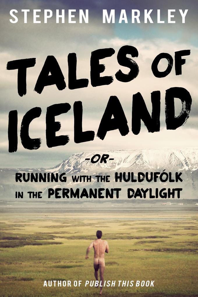 Tales of Iceland -or- Running with the Huldufolk in the Permanent Daylight
