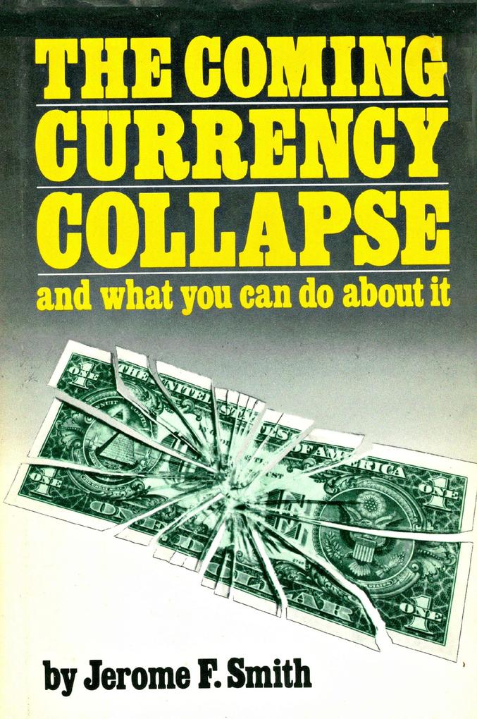 Coming Currency Collapse and what you can do about it