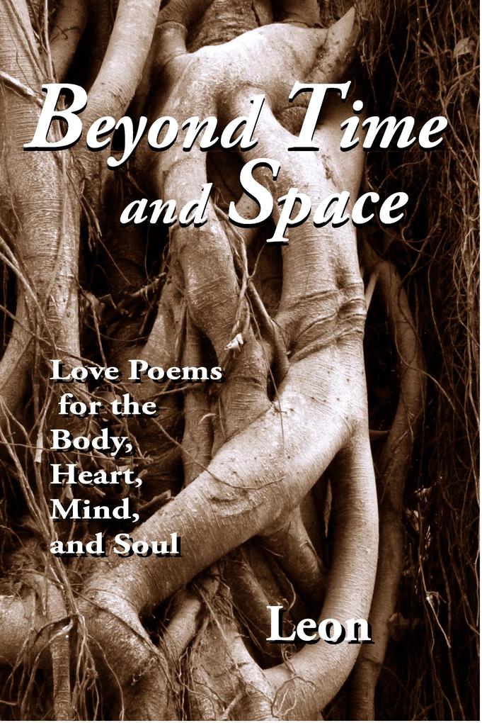 Beyond Time and Space: Love Poems for the Body Heart Mind and Soul