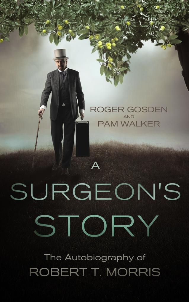 Surgeon‘s Story. The Autobiography of Robert T. Morris