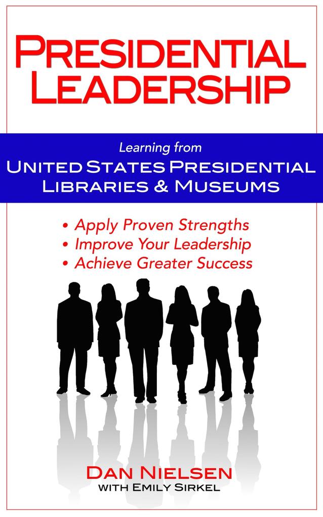 Presidential Leadership: Learning from United States Presidential Libraries & Museums