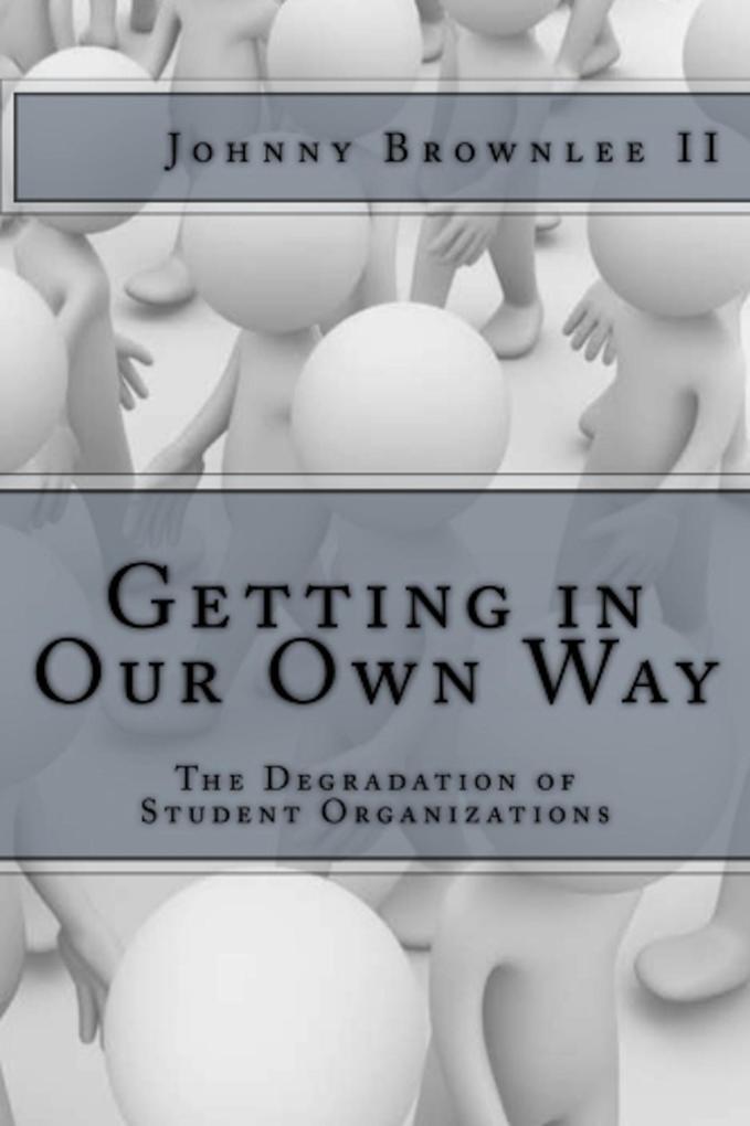 Getting In Our Own Way: The Degradation of Student Organizations