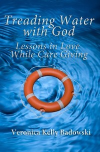 Treading Water with God: Lessons in Love While Care Giving