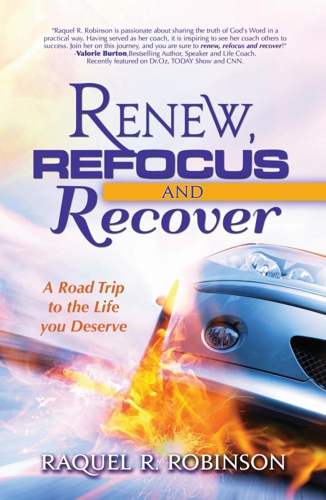 Renew Refocus & Recover! A Road Trip to the Life You Deserve