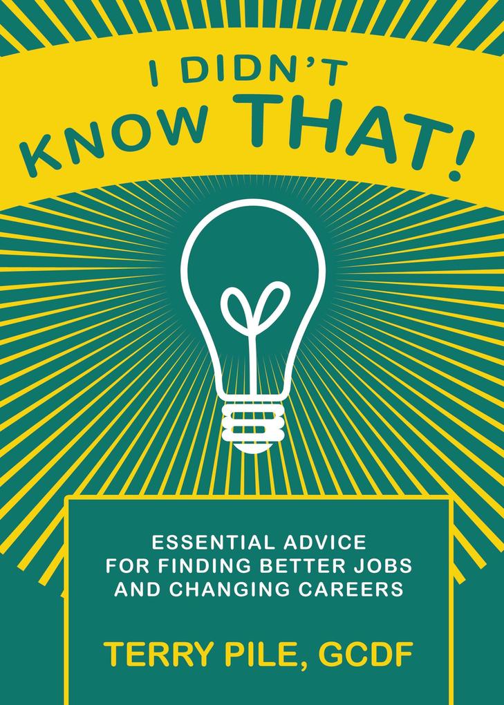 I Didn‘t Know That! Essential Advice For Finding Better Jobs And Changing Careers