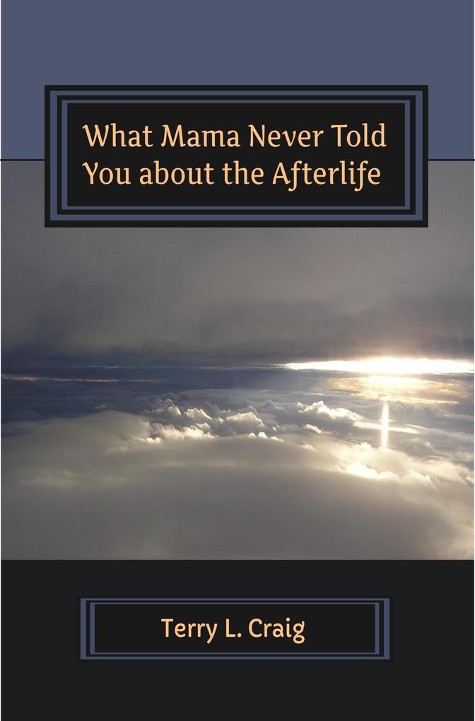 What Mama Never Told You About the Afterlife Conversations on Faith Salvation and Universalism