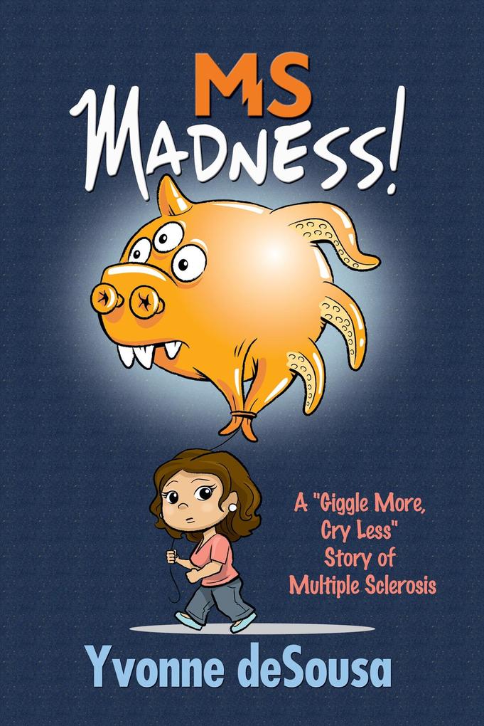 MS Madness: A &quote;Giggle More Cry Less&quote; Story of Multiple Sclerosis