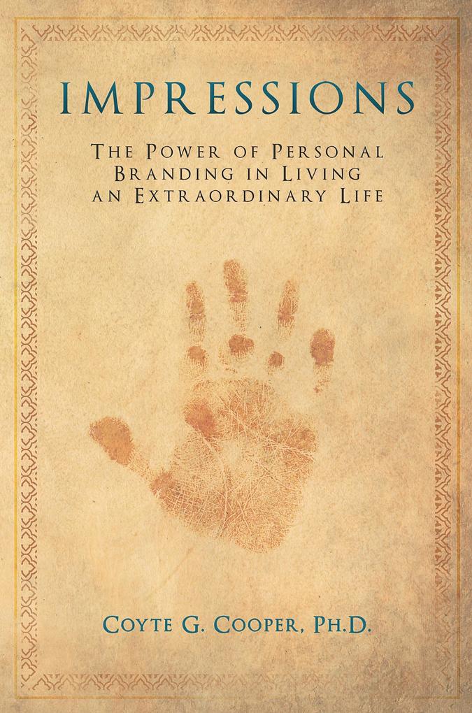 Impressions: The Power of Personal Branding in Living an Extraordinary Life