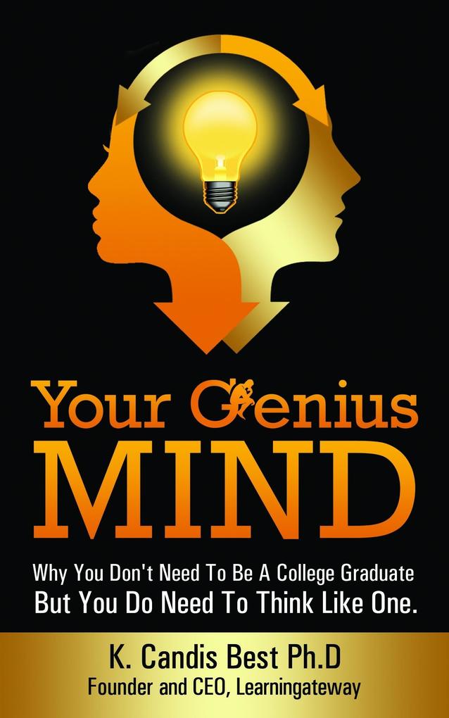 Your Genius Mind: Why You Don‘t Need To Be A College Graduate But You Do Need To Think Like One