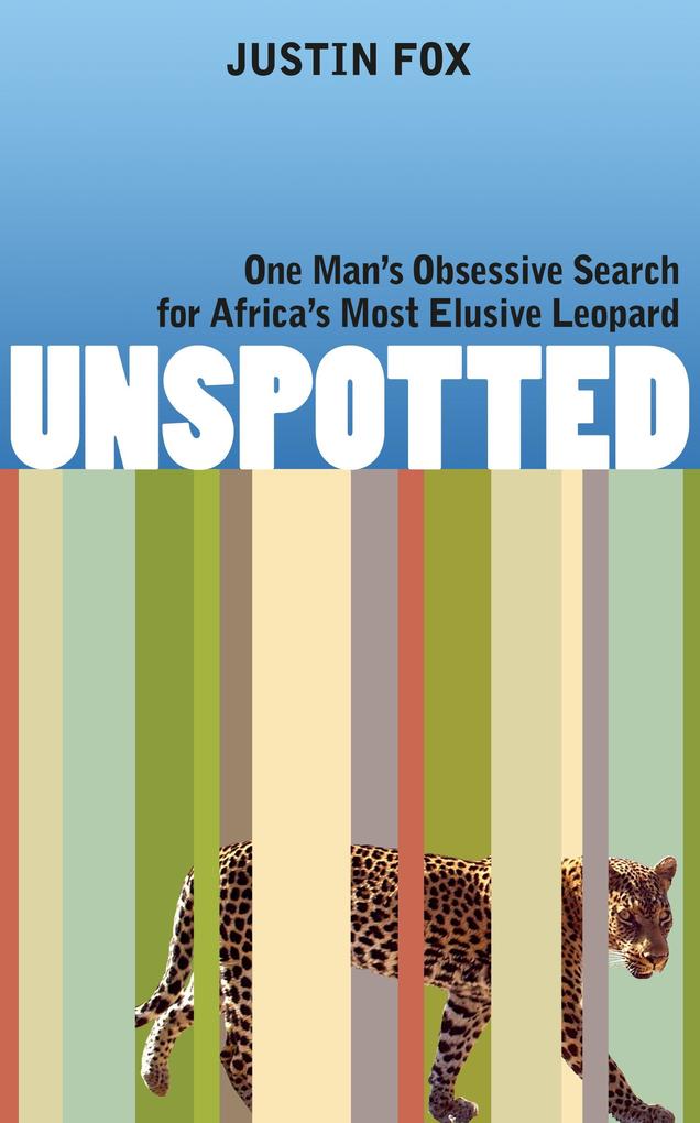 Unspotted: One Man‘s Obsessive Search for Africa‘s Most Elusive Leopard