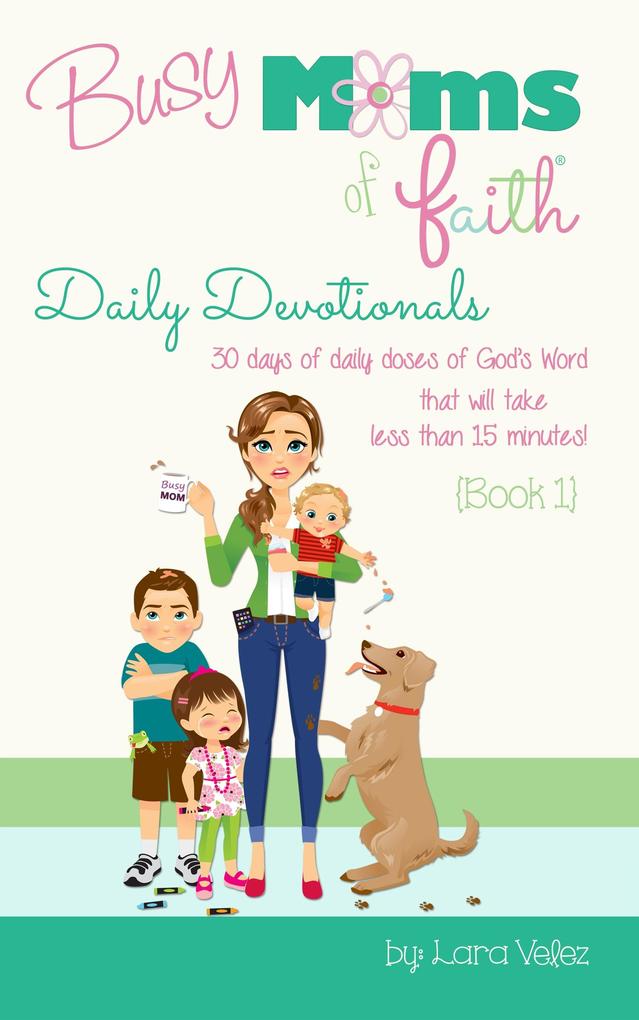 Busy Moms of Faith Daily Devotionals: Book 1