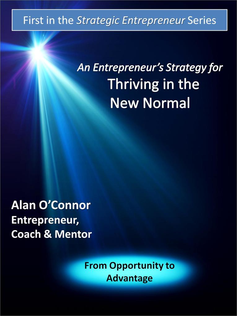 Entrepreneur's Strategy for Thriving in the New Normal: From Opportunity to Advantage