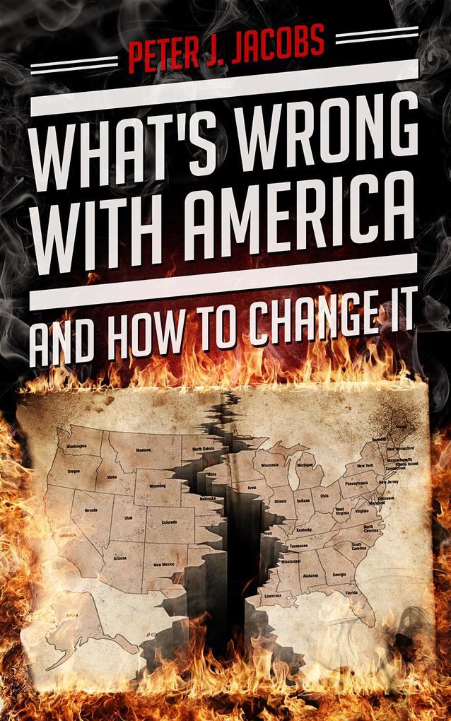 What‘s Wrong With America And How To Change It