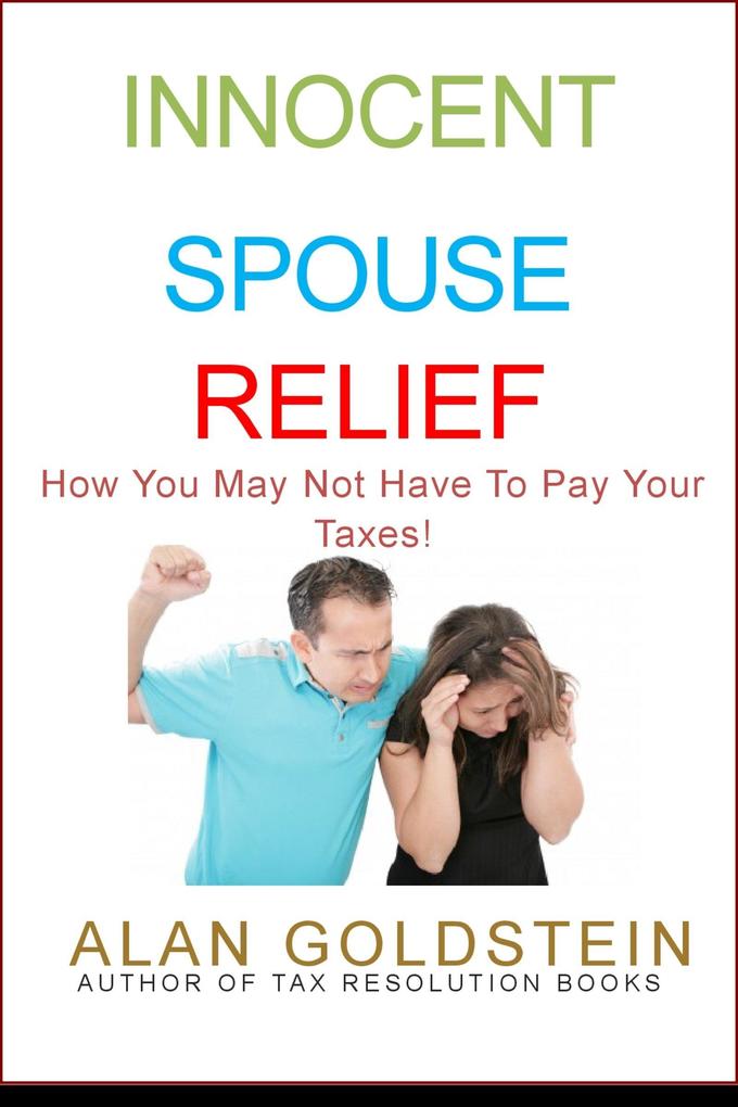 Innocent Spouse Relief: How You May Not Have To Pay Your Taxes!