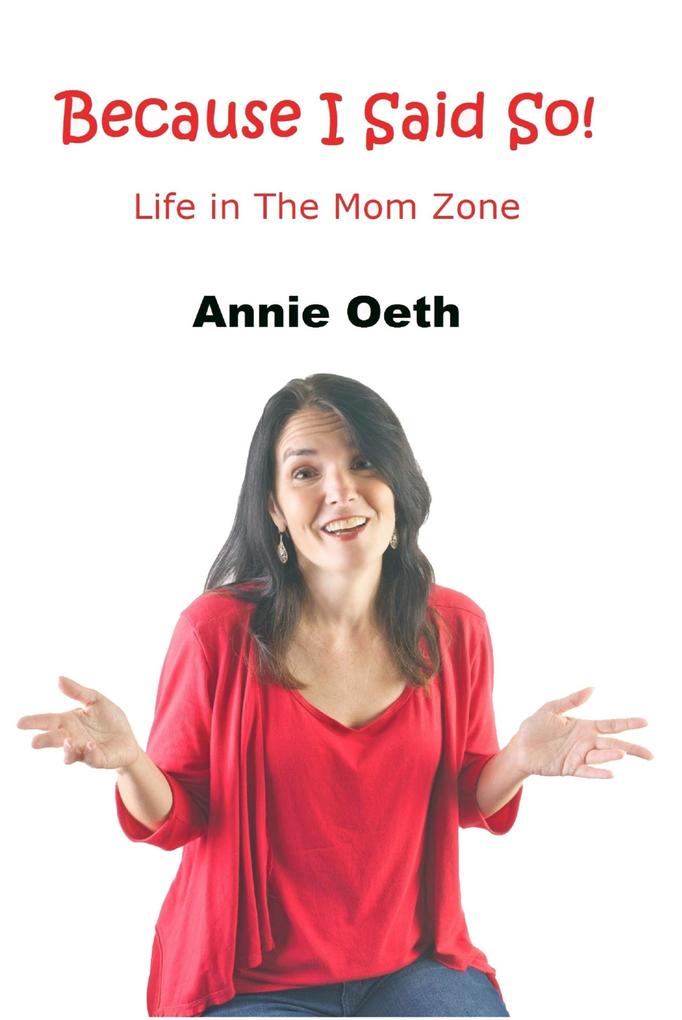 Because I Said So: Life in The Mom Zone