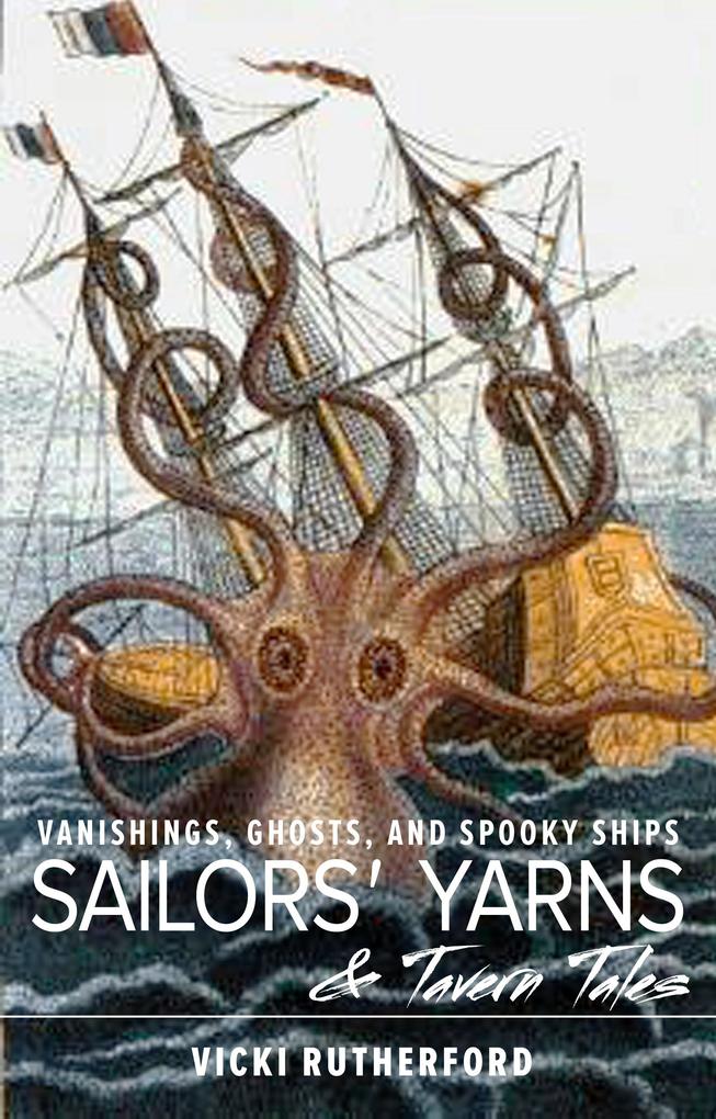 Sailors‘ Yarns & Tavern Tales: Vanishings Ghosts and Spooky Ships