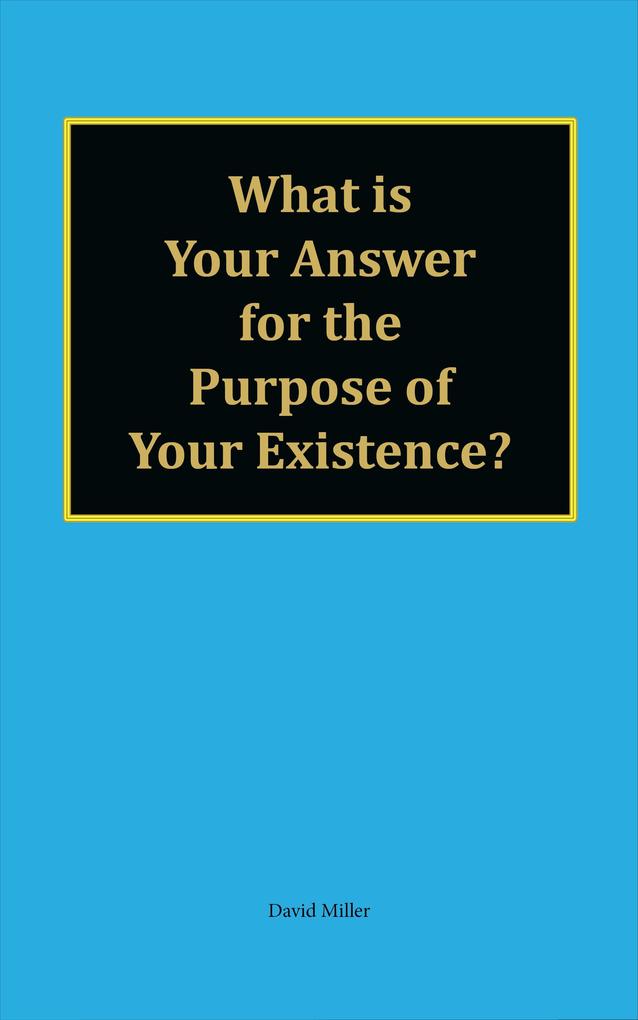 What is Your Answer for the Purpose of Your Existence?