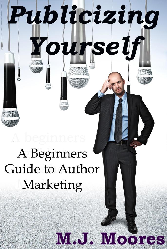 Publicizing Yourself: A Beginner‘s Guide to Author Marketing